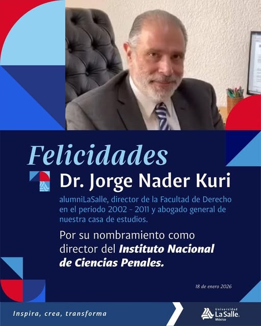 Una tarjeta de felicitación electrónica publicada por las redes sociales de la Universidad La Salle para celebrar el nombramiento de Jorge Nader Kuri como director general of INACIPE, una institución académica dependiente de la Fiscalía General de la República, 18 de enero de 2026. Una tarjeta de felicitación electrónica publicada por las redes sociales de la Universidad La Salle para celebrar el nombramiento de Jorge Nader Kuri como director general of INACIPE, una institución académica dependiente de la Fiscalía General de la República, 18 de enero de 2026.